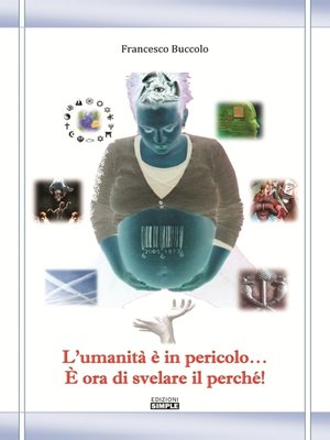 cover image of L'umanità È In Pericolo... È Ora Di Svelare Il Perché!